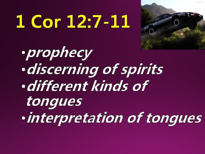 1 Cor 12: 7 -11 • prophecy • discerning of spirits • different kinds
