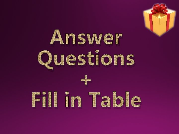 Answer Questions + Fill in Table 