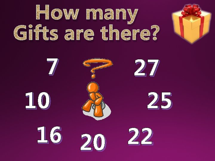 How many Gifts are there? 7 10 27 25 16 20 22 