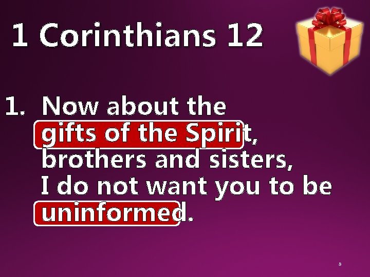 1 Corinthians 12 1. Now about the gifts of the Spirit, brothers and sisters,