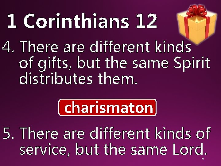 1 Corinthians 12 4. There are different kinds of gifts, but the same Spirit 1 Corinthians 12 4. There are different kinds of gifts, but the same Spirit