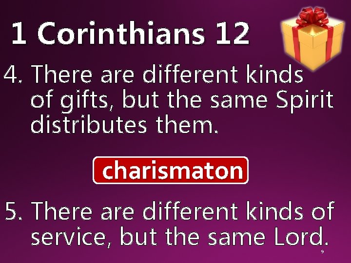 1 Corinthians 12 4. There are different kinds of gifts, but the same Spirit