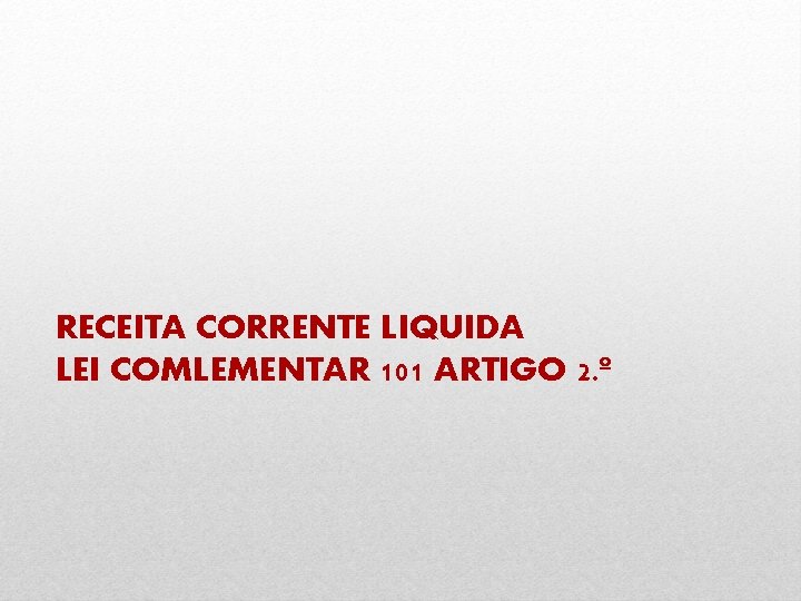 RECEITA CORRENTE LIQUIDA LEI COMLEMENTAR 101 ARTIGO 2. º 