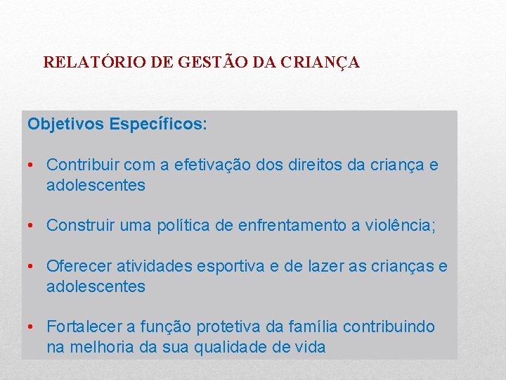 RELATÓRIO DE GESTÃO DA CRIANÇA Objetivos Específicos: • Contribuir com a efetivação dos direitos