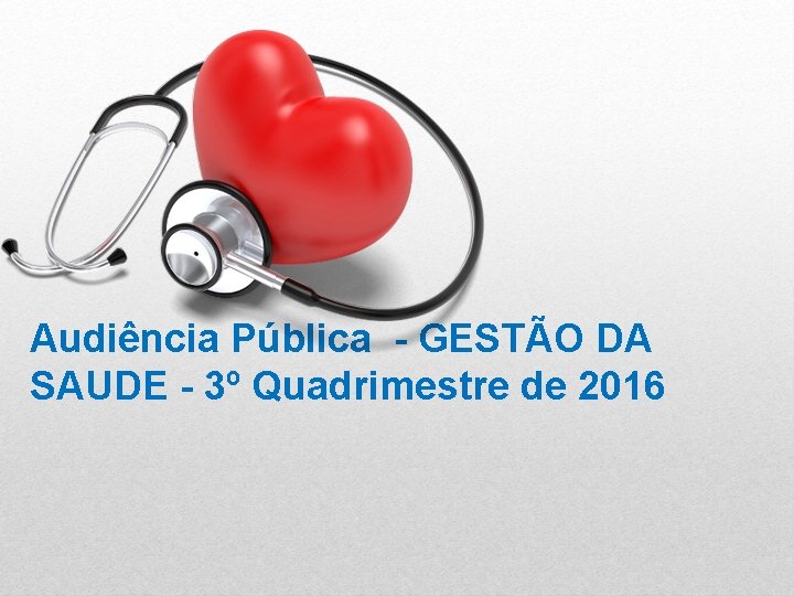 Audiência Pública - GESTÃO DA SAUDE - 3º Quadrimestre de 2016 