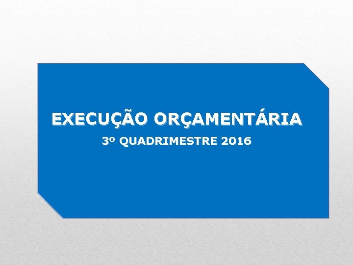 EXECUÇÃO ORÇAMENTÁRIA 3º QUADRIMESTRE 2016 