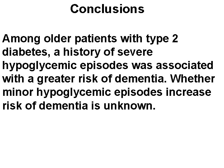 Conclusions Among older patients with type 2 diabetes, a history of severe hypoglycemic episodes