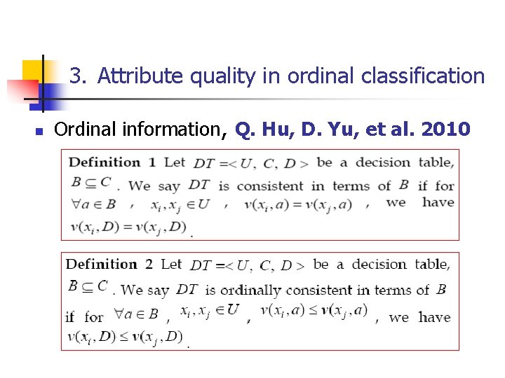 3. Attribute quality in ordinal classification n Ordinal information, Q. Hu, D. Yu, et