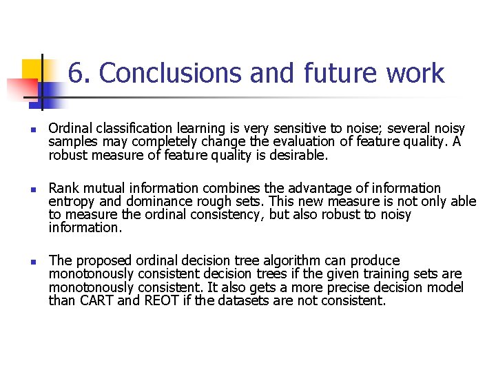6. Conclusions and future work n n n Ordinal classification learning is very sensitive