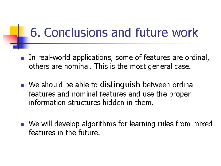 6. Conclusions and future work n n n In real-world applications, some of features