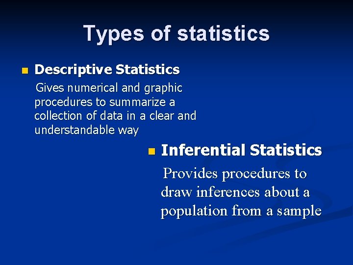 Types of statistics n Descriptive Statistics Gives numerical and graphic procedures to summarize a