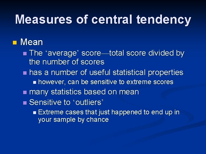 Measures of central tendency n Mean The ‘average’ score—total score divided by the number