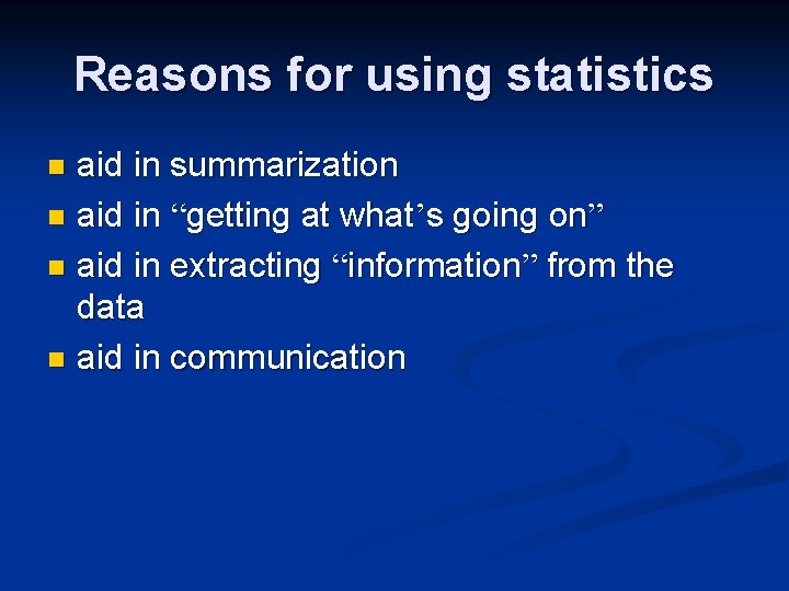 Reasons for using statistics aid in summarization n aid in “getting at what’s going