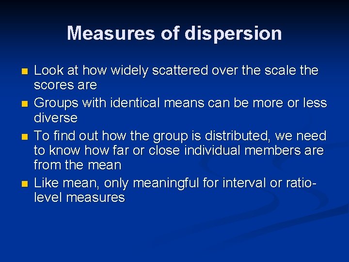 Measures of dispersion n n Look at how widely scattered over the scale the