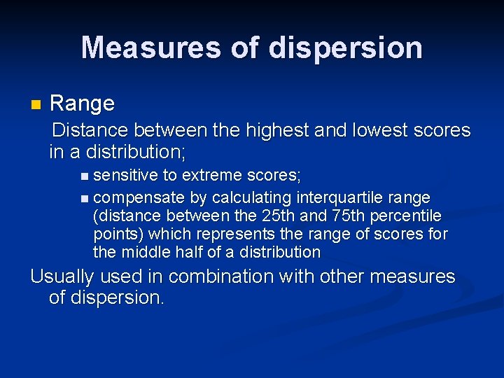 Measures of dispersion n Range Distance between the highest and lowest scores in a