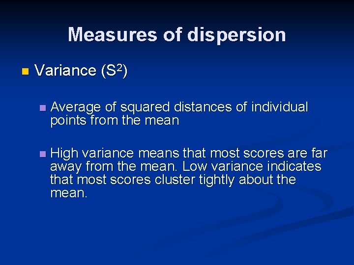 Measures of dispersion n Variance (S 2) n Average of squared distances of individual