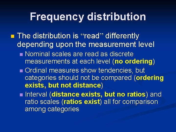 Frequency distribution n The distribution is “read” differently depending upon the measurement level Nominal