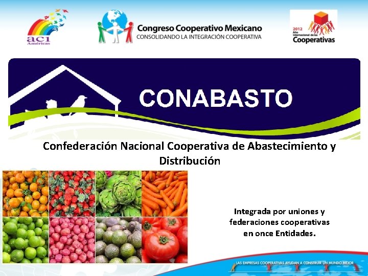 Confederación Nacional Cooperativa de Abastecimiento y Distribución Integrada por uniones y federaciones cooperativas en