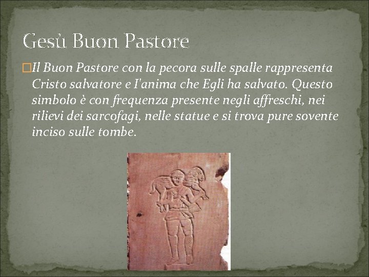 Gesù Buon Pastore �Il Buon Pastore con la pecora sulle spalle rappresenta Cristo salvatore