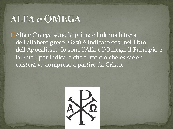 ALFA e OMEGA �Alfa e Omega sono la prima e l'ultima lettera dell'alfabeto greco.