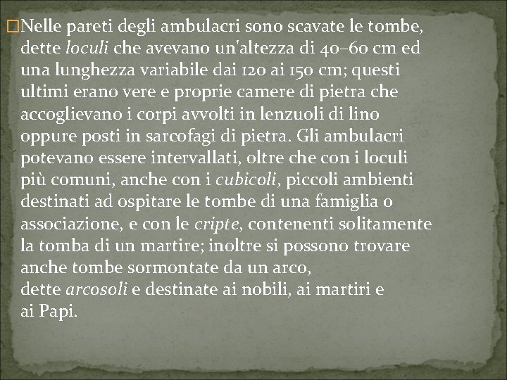 �Nelle pareti degli ambulacri sono scavate le tombe, dette loculi che avevano un'altezza di