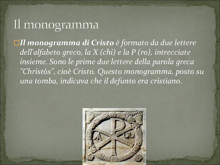 Il monogramma �Il monogramma di Cristo è formato da due lettere dell'alfabeto greco, la