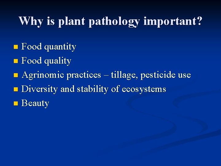 Why is plant pathology important? Food quantity n Food quality n Agrinomic practices –