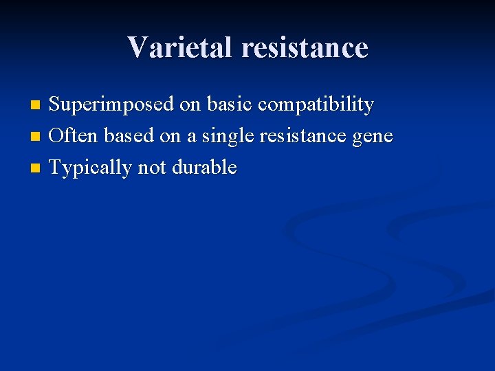 Varietal resistance Superimposed on basic compatibility n Often based on a single resistance gene