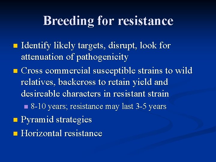 Breeding for resistance Identify likely targets, disrupt, look for attenuation of pathogenicity n Cross