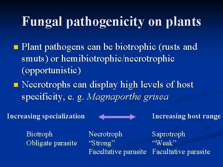 Fungal pathogenicity on plants Plant pathogens can be biotrophic (rusts and smuts) or hemibiotrophic/necrotrophic