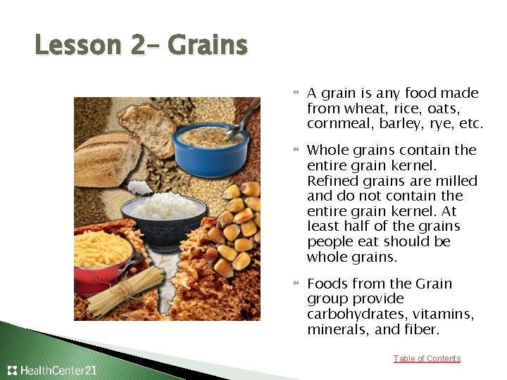 Lesson 2– Grains A grain is any food made from wheat, rice, oats, cornmeal,