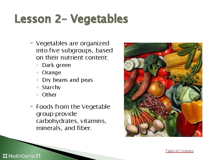 Lesson 2– Vegetables are organized into five subgroups, based on their nutrient content: ▫