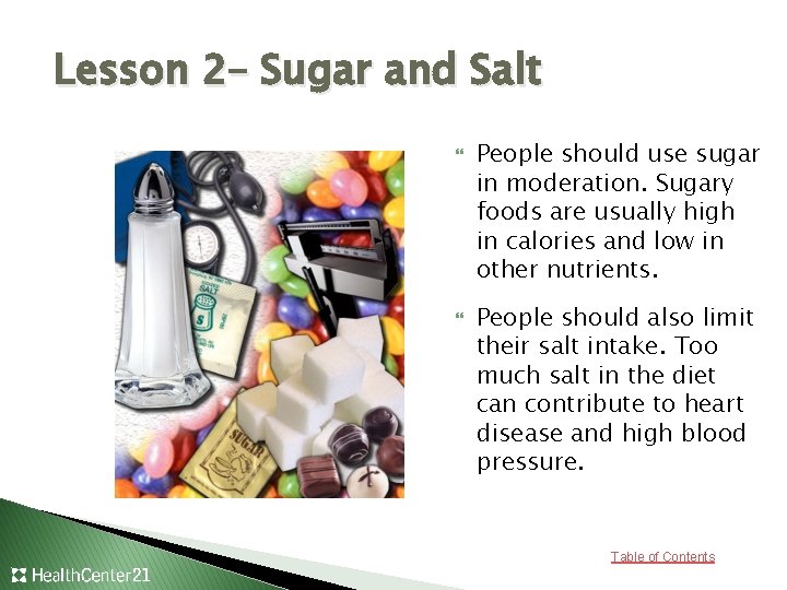 Lesson 2– Sugar and Salt People should use sugar in moderation. Sugary foods are