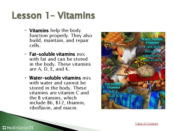 Lesson 1– Vitamins help the body function properly. They also build, maintain, and repair