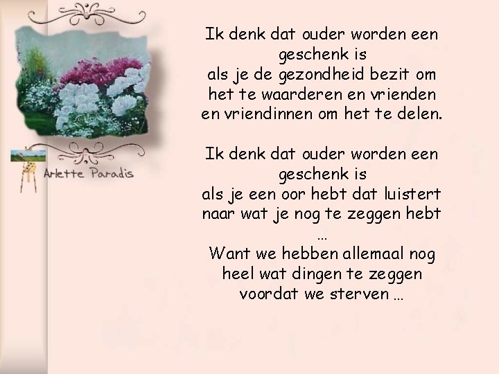 Ik denk dat ouder worden een geschenk is als je de gezondheid bezit om
