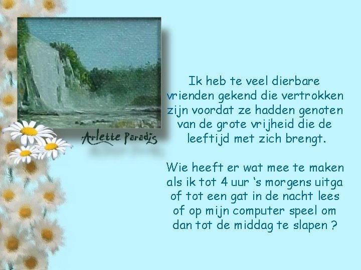 Ik heb te veel dierbare vrienden gekend die vertrokken zijn voordat ze hadden genoten
