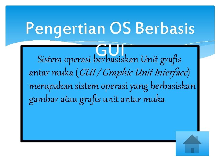 Pengertian OS Berbasis GUI Sistem operasi berbasiskan Unit grafis antar muka (GUI / Graphic