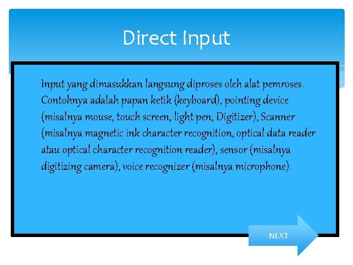 Direct Input yang dimasukkan langsung diproses oleh alat pemroses. Contohnya adalah papan ketik (keyboard),