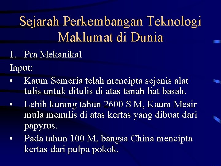 Sejarah Perkembangan Teknologi Maklumat di Dunia 1. Pra Mekanikal Input: • Kaum Semeria telah