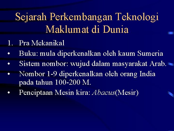 Sejarah Perkembangan Teknologi Maklumat di Dunia 1. • • Pra Mekanikal Buku: mula diperkenalkan