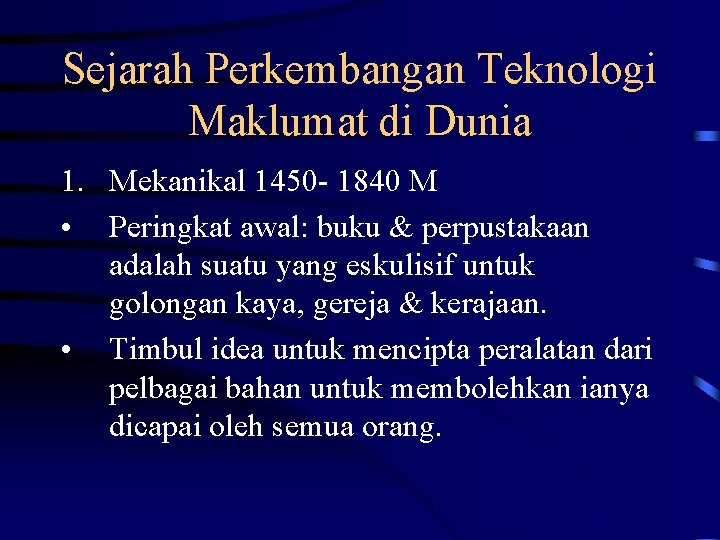 Sejarah Perkembangan Teknologi Maklumat di Dunia 1. Mekanikal 1450 - 1840 M • Peringkat