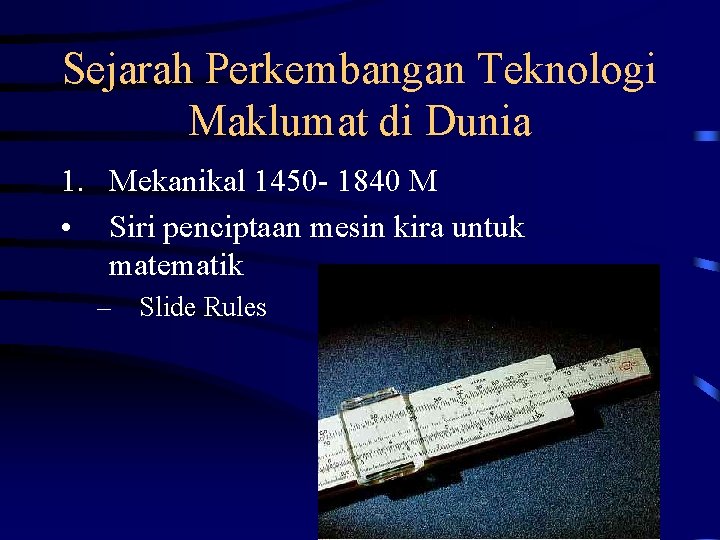 Sejarah Perkembangan Teknologi Maklumat di Dunia 1. Mekanikal 1450 - 1840 M • Siri