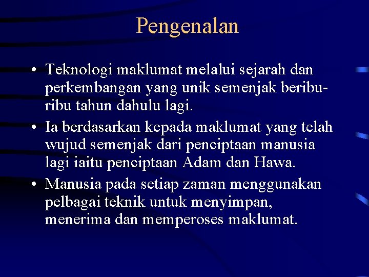 Pengenalan • Teknologi maklumat melalui sejarah dan perkembangan yang unik semenjak beribu tahun dahulu