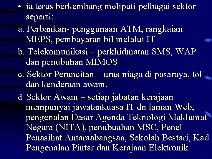  • ia terus berkembang meliputi pelbagai sektor seperti: a. Perbankan- penggunaan ATM, rangkaian