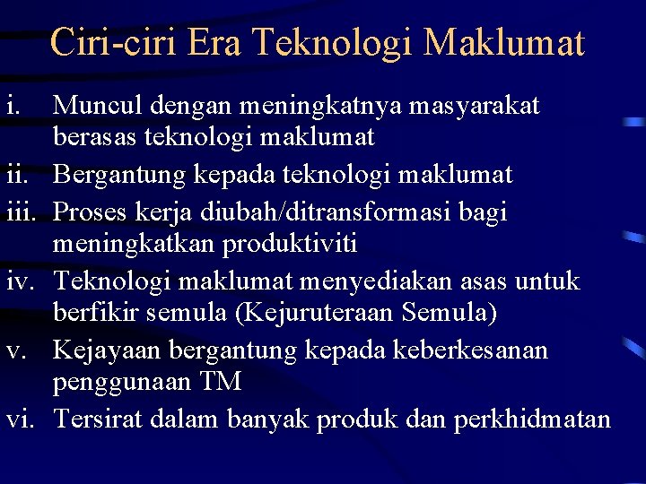 Ciri-ciri Era Teknologi Maklumat i. iii. iv. v. vi. Muncul dengan meningkatnya masyarakat berasas