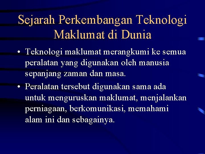 Sejarah Perkembangan Teknologi Maklumat di Dunia • Teknologi maklumat merangkumi ke semua peralatan yang