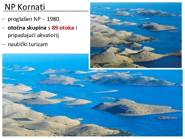 NP Kornati ‒ proglašen NP – 1980. ‒ otočna skupina s 89 otoka i