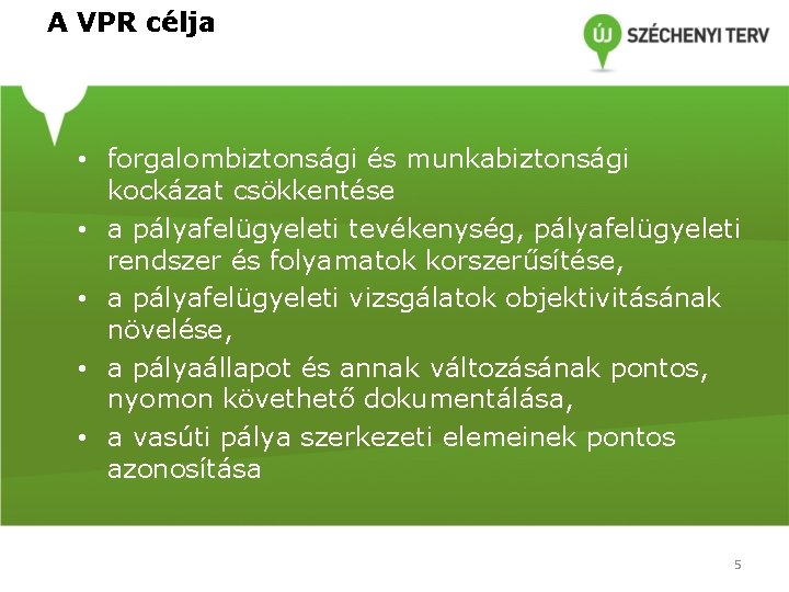 A VPR célja • forgalombiztonsági és munkabiztonsági kockázat csökkentése • a pályafelügyeleti tevékenység, pályafelügyeleti