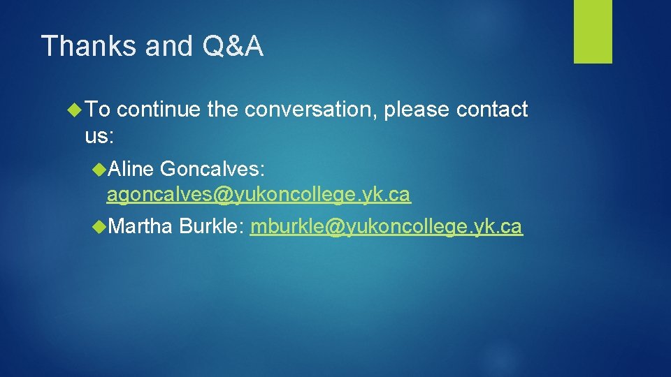 Thanks and Q&A To continue the conversation, please contact us: Aline Goncalves: agoncalves@yukoncollege. yk.