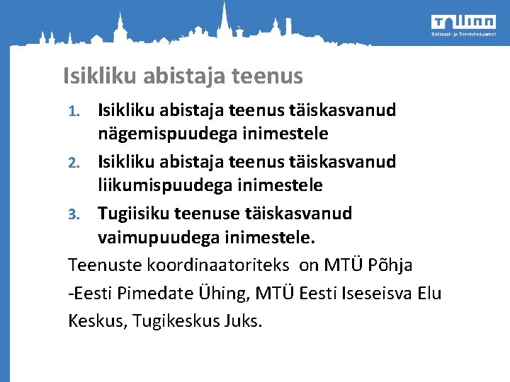 Isikliku abistaja teenus täiskasvanud nägemispuudega inimestele 2. Isikliku abistaja teenus täiskasvanud liikumispuudega inimestele 3.